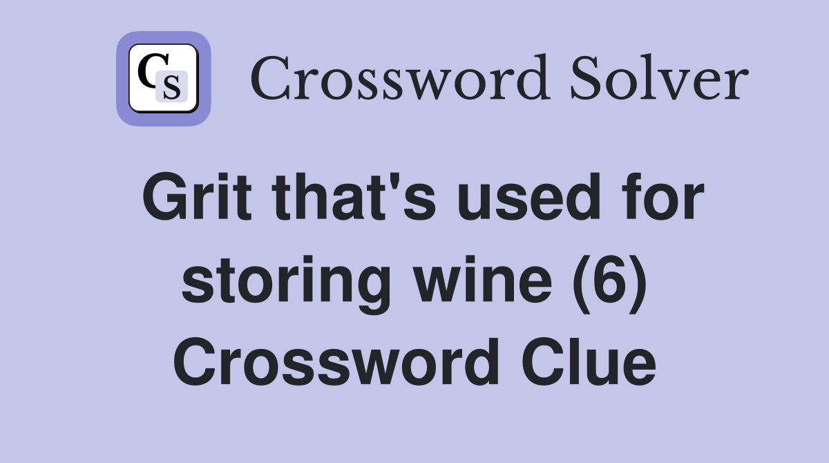 Grit that's used for storing wine (6) Crossword Clue