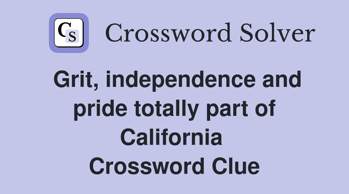 Grit, independence and pride totally part of California  Crossword Clue