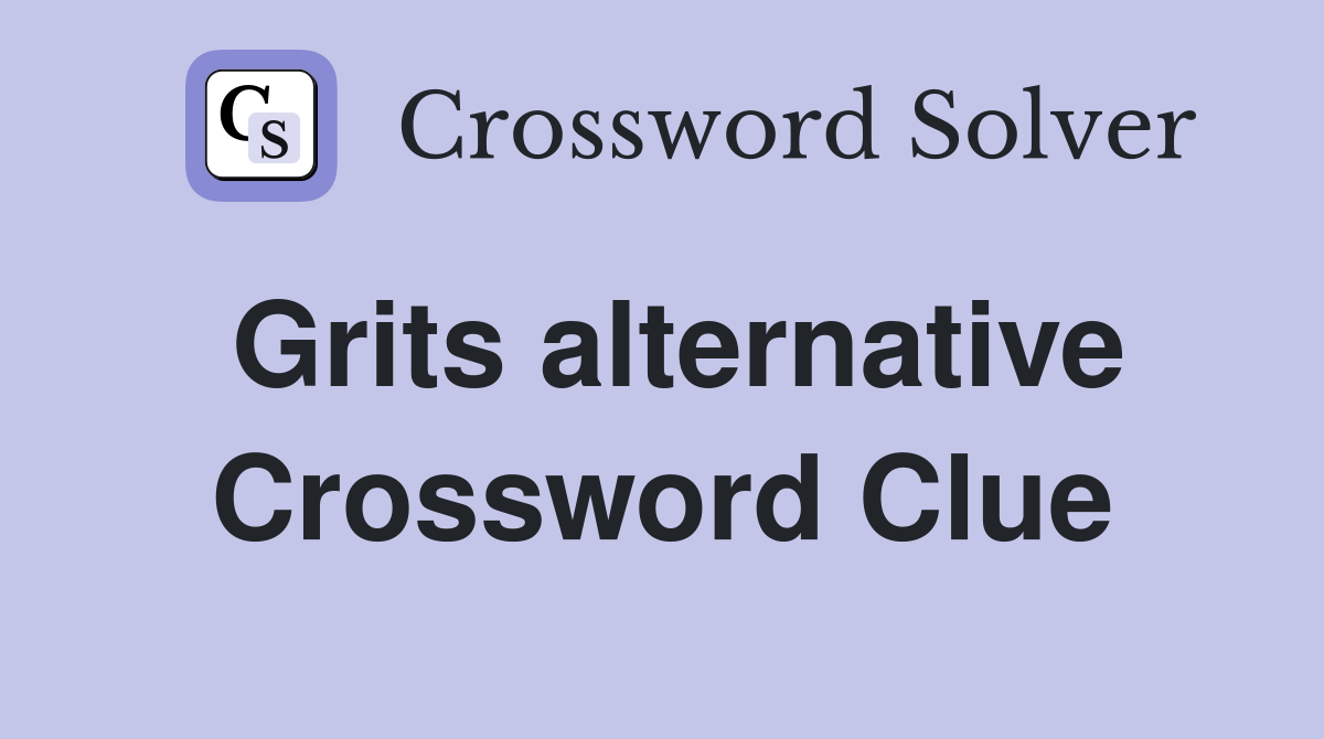 Grits alternative Crossword Clue