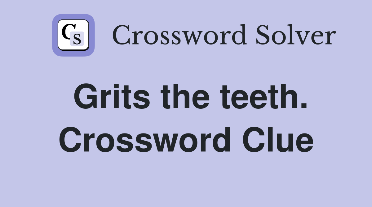 Grits the teeth. Crossword Clue