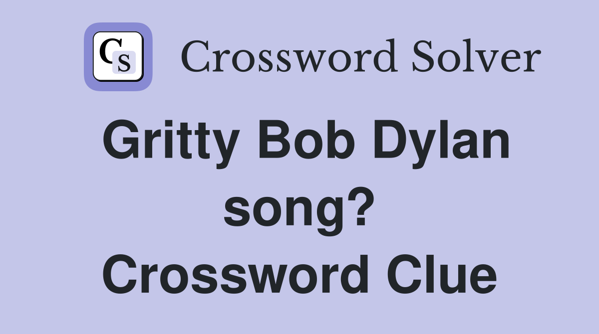 Gritty Bob Dylan song? Crossword Clue
