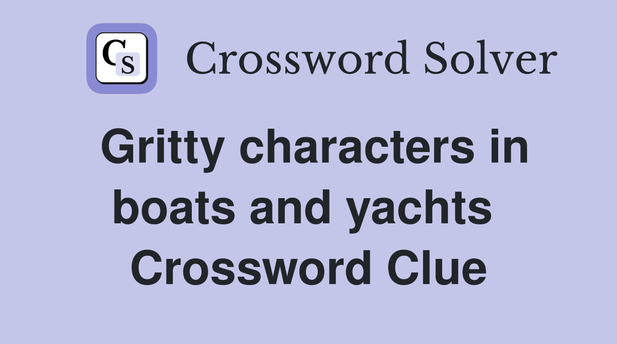Gritty characters in boats and yachts  Crossword Clue