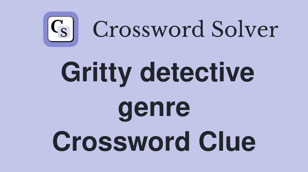 Gritty detective genre Crossword Clue