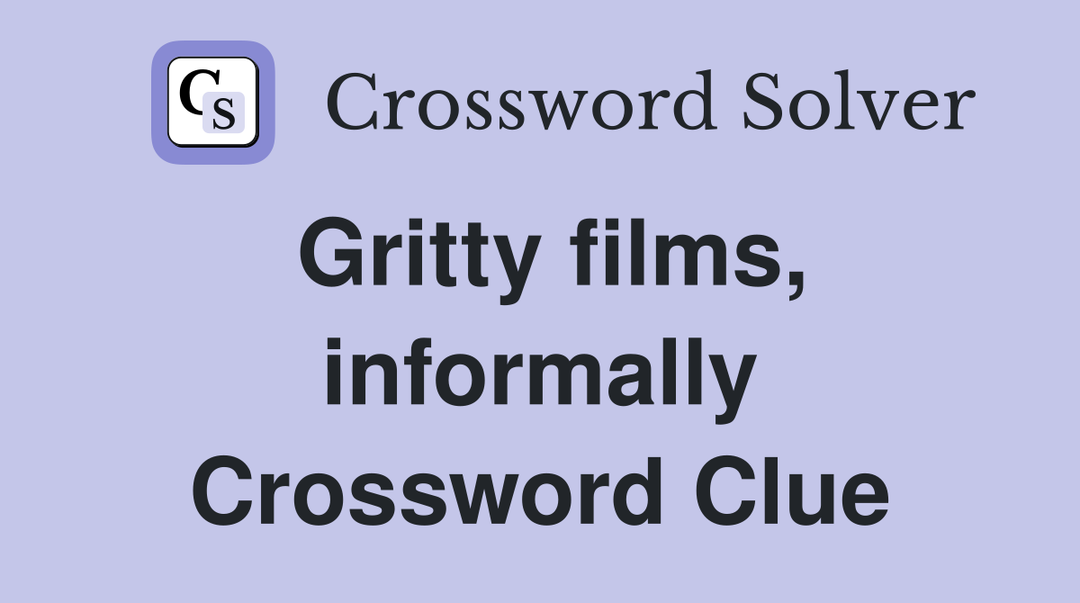 Gritty films, informally Crossword Clue