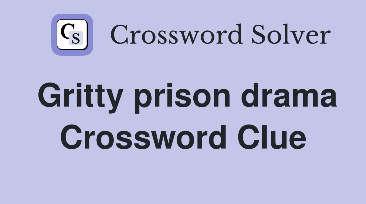 Gritty prison drama Crossword Clue