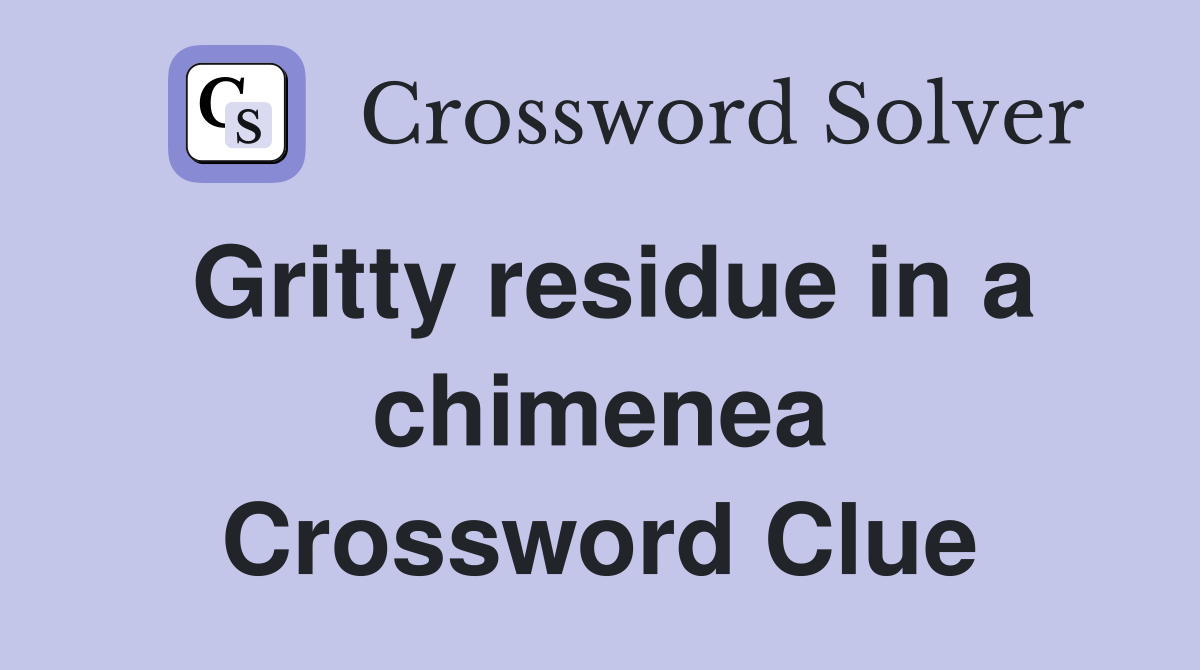Gritty residue in a chimenea Crossword Clue