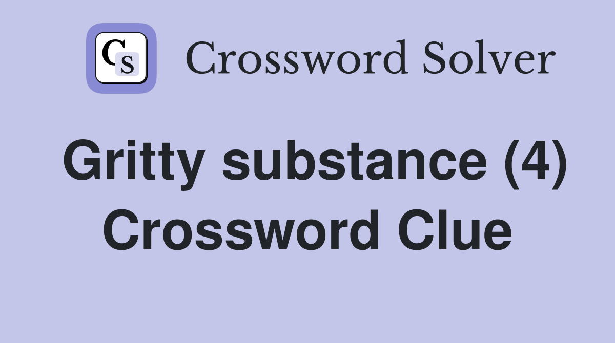 Gritty substance (4) Crossword Clue