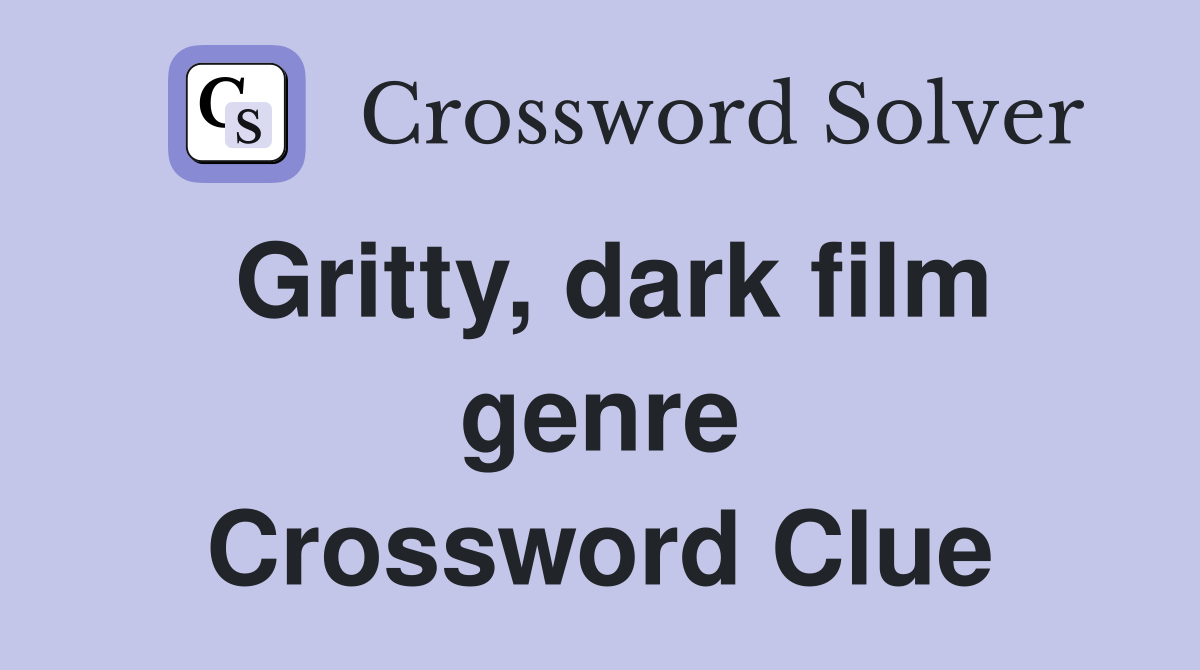 Gritty, dark film genre Crossword Clue
