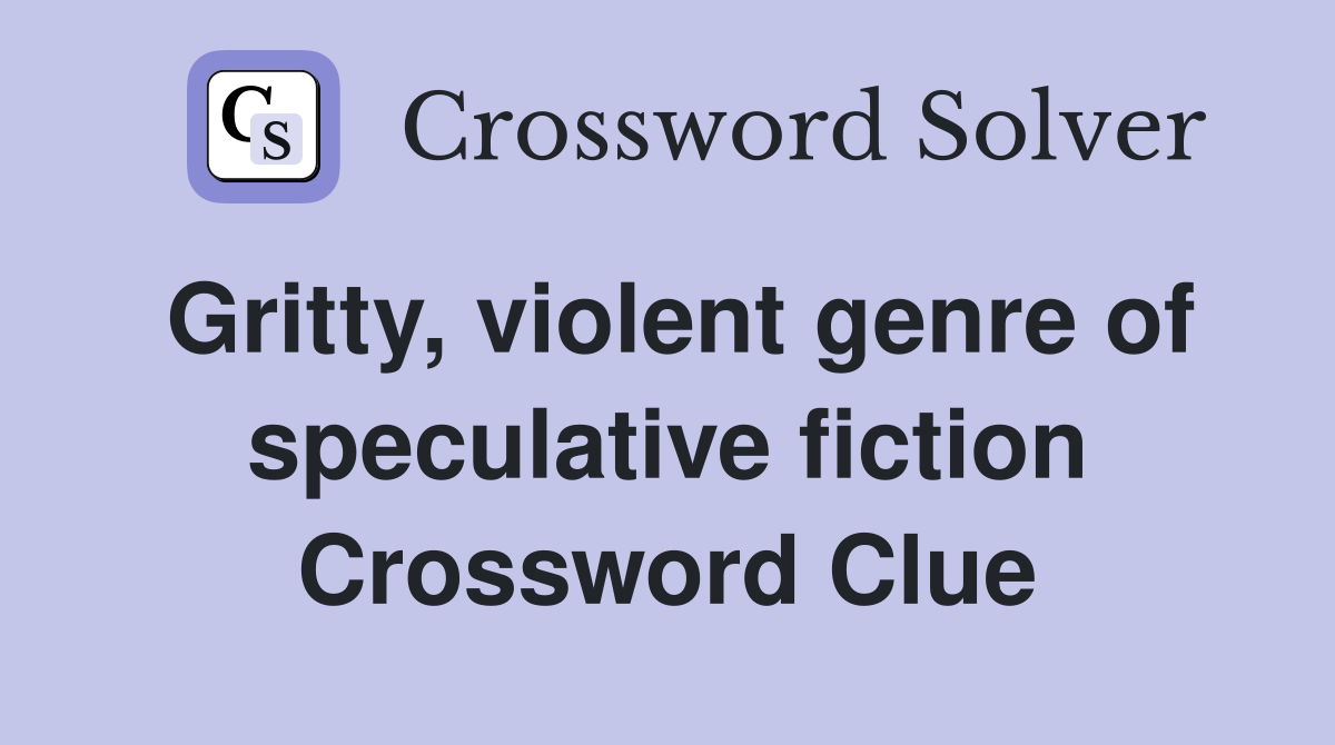 Gritty, violent genre of speculative fiction Crossword Clue
