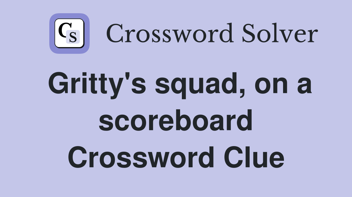 Gritty's squad, on a scoreboard Crossword Clue