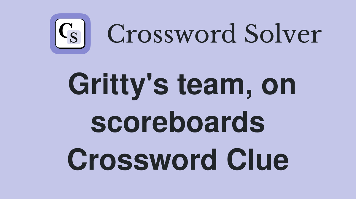 Gritty's team, on scoreboards Crossword Clue