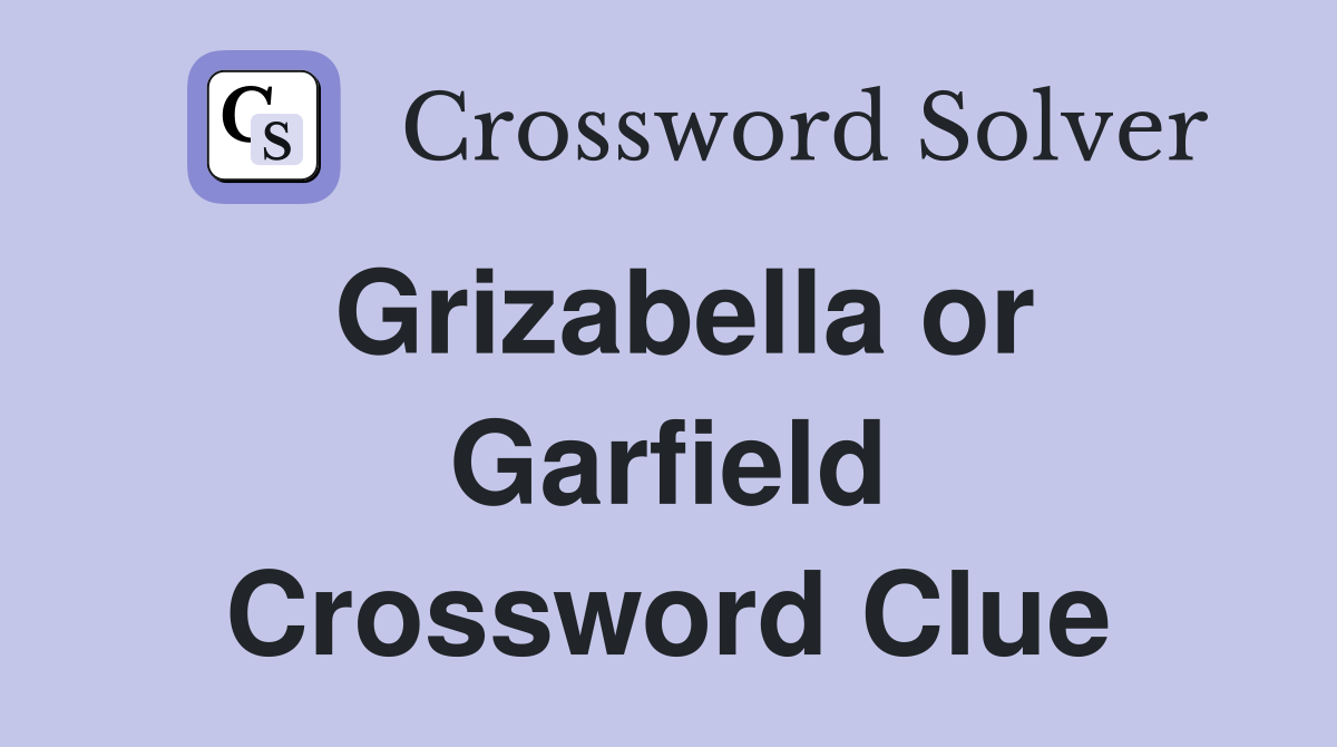 Grizabella or Garfield Crossword Clue