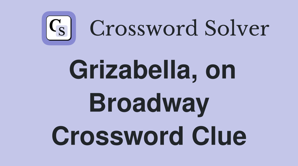Grizabella, on Broadway Crossword Clue