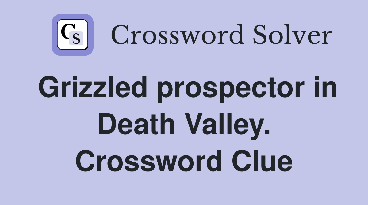 Grizzled prospector in Death Valley. Crossword Clue