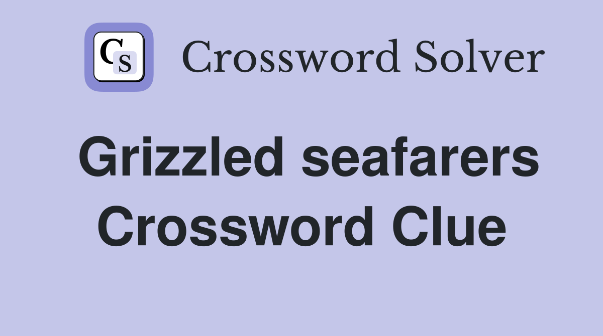 Grizzled seafarers Crossword Clue