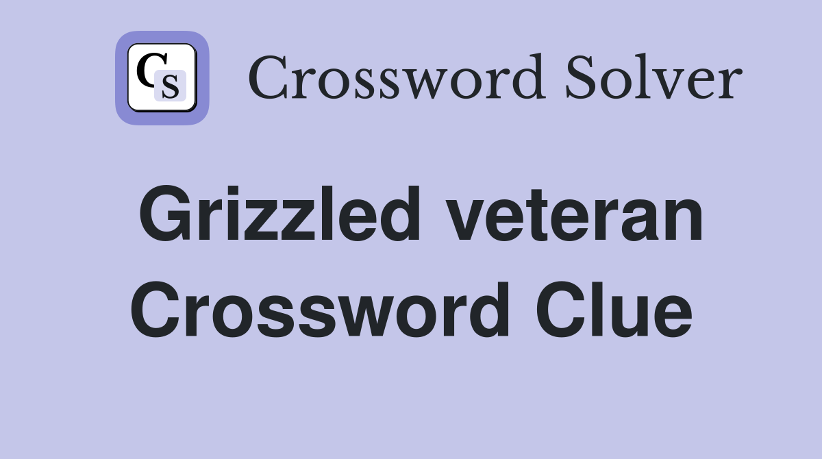 Grizzled veteran Crossword Clue