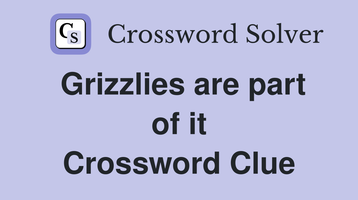 Grizzlies are part of it Crossword Clue