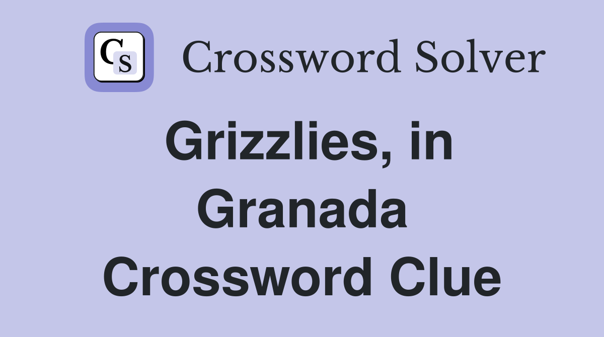 Grizzlies, in Granada Crossword Clue