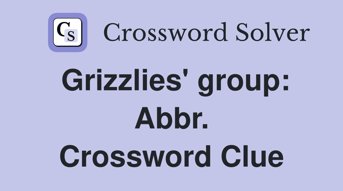 Grizzlies' group: Abbr. Crossword Clue