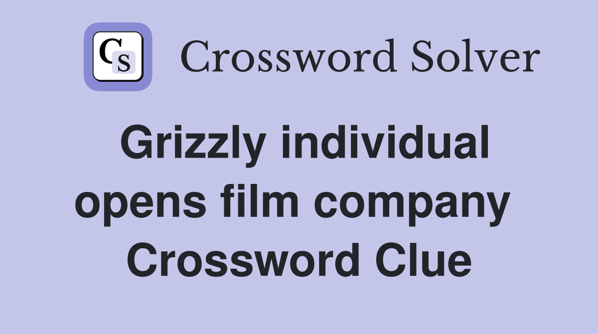 Grizzly individual opens film company  Crossword Clue