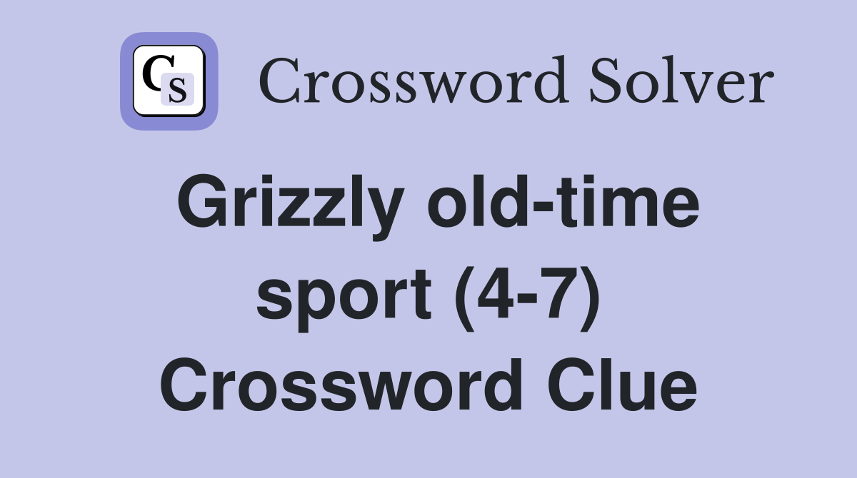 Grizzly old-time sport (4-7) Crossword Clue