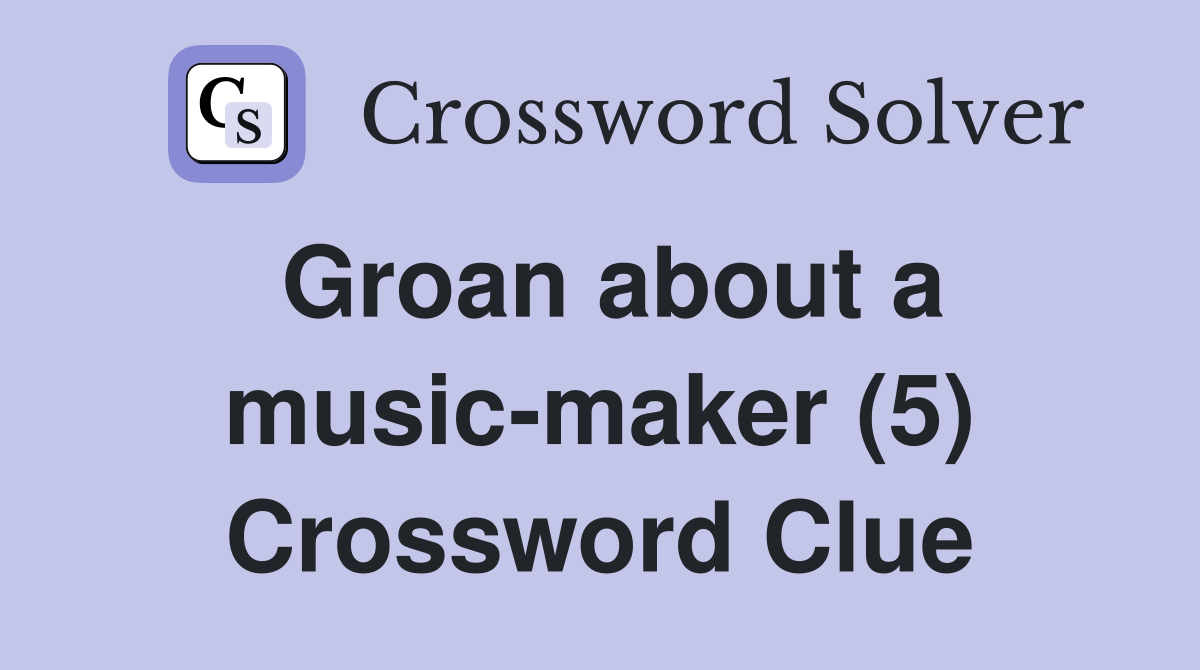 Groan about a music-maker (5) Crossword Clue