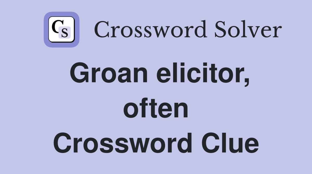 Groan elicitor, often Crossword Clue