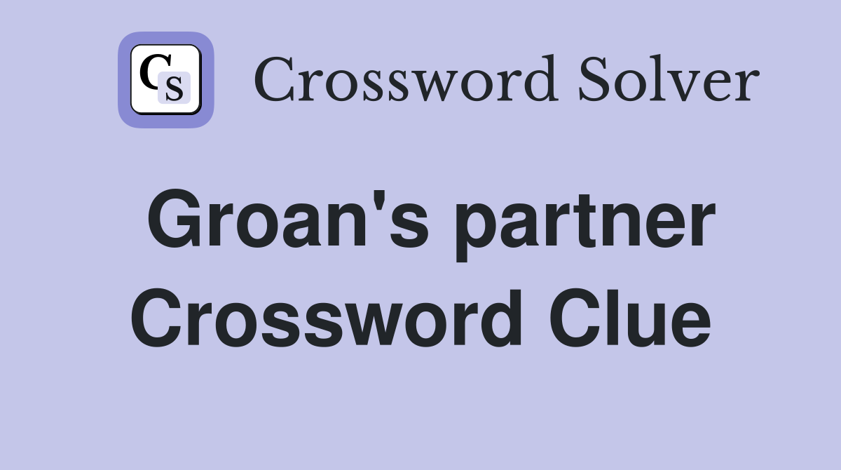 Groan's partner Crossword Clue