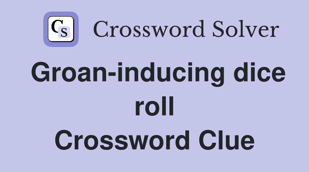 Groan-inducing dice roll Crossword Clue