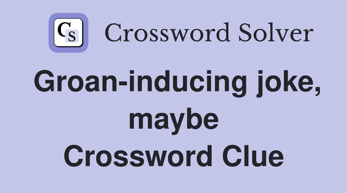 Groan-inducing joke, maybe Crossword Clue