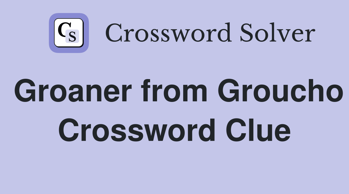 Groaner from Groucho Crossword Clue