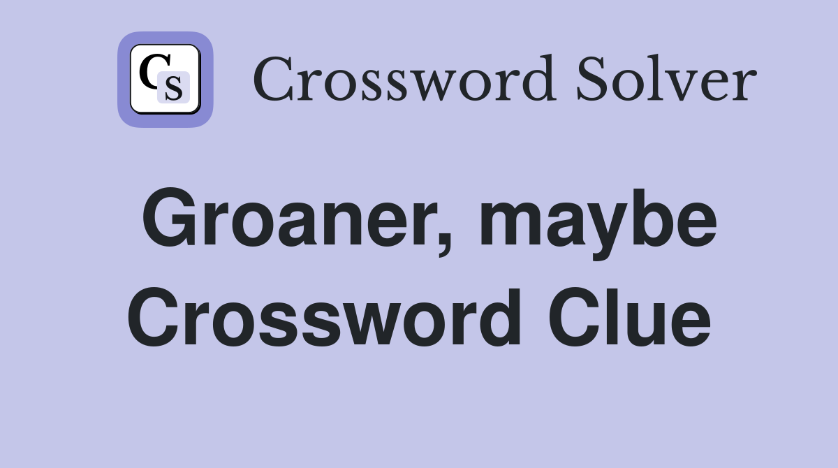 Groaner, maybe Crossword Clue