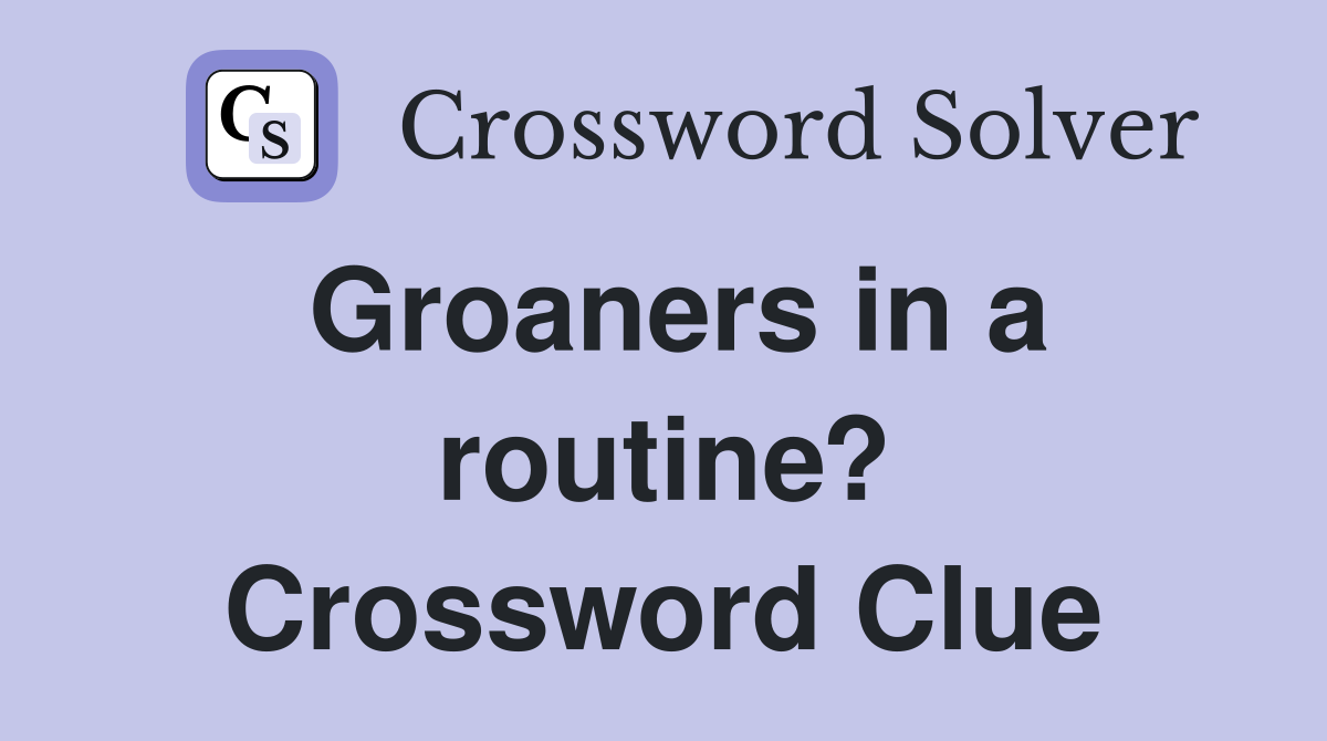 Groaners in a routine? Crossword Clue