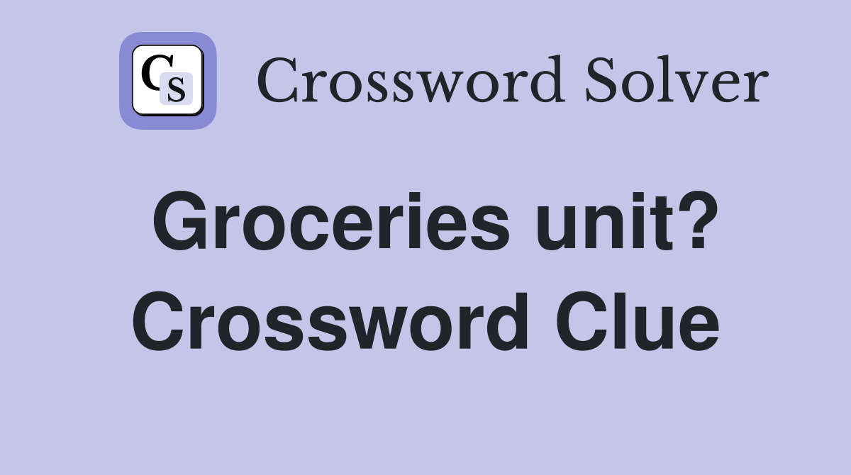 Groceries unit? Crossword Clue
