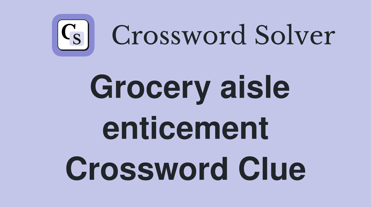 Grocery aisle enticement Crossword Clue