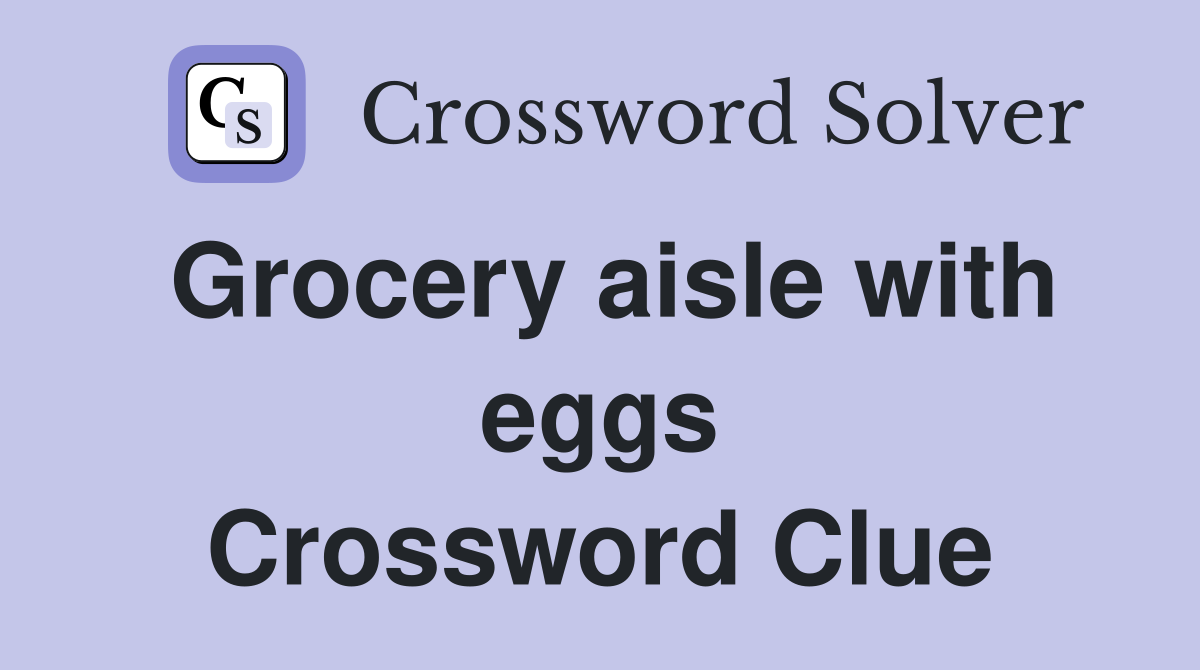 Grocery aisle with eggs Crossword Clue