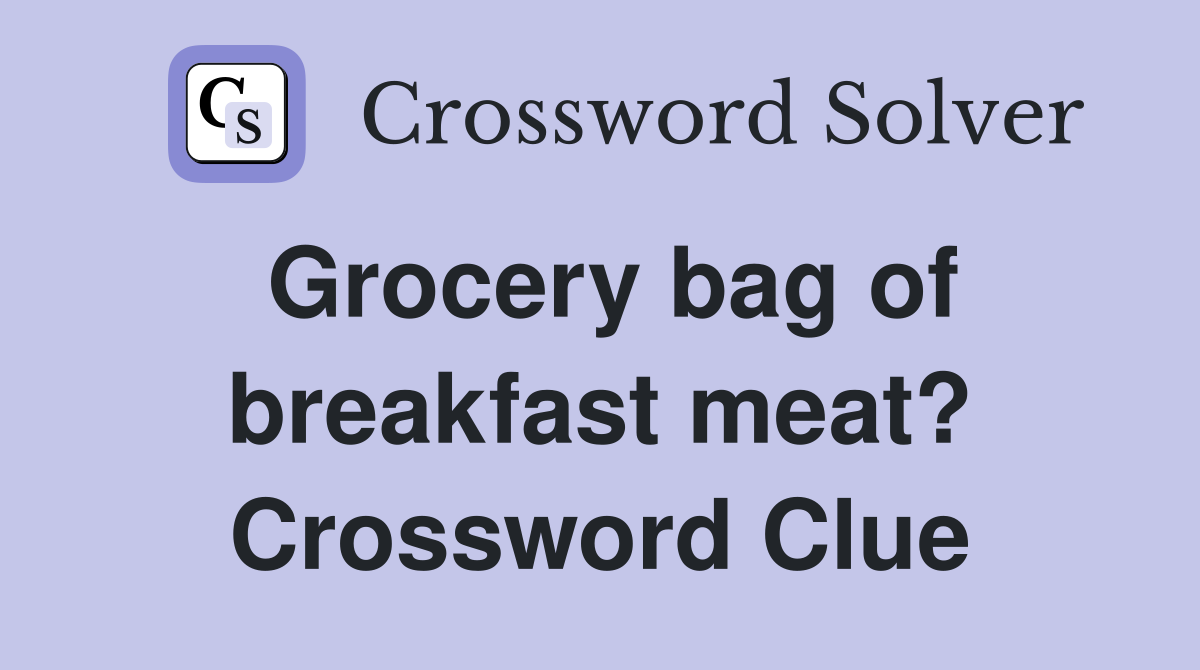 Grocery bag of breakfast meat? Crossword Clue