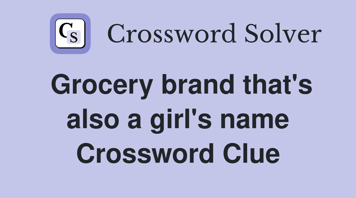Grocery brand that's also a girl's name Crossword Clue