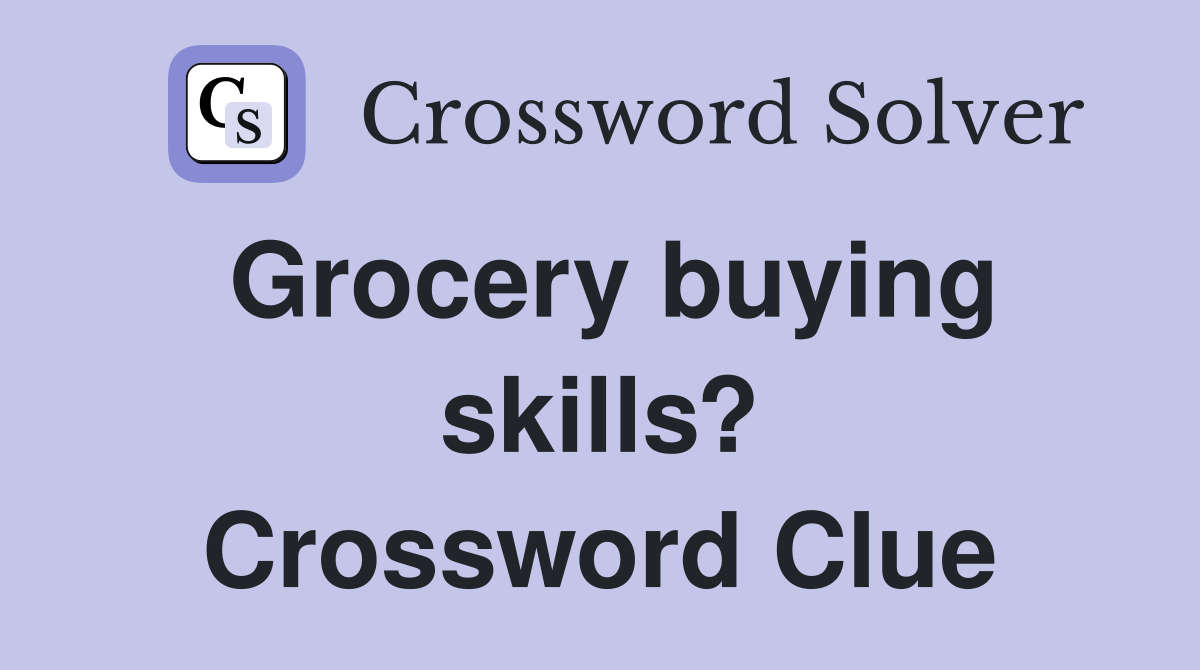 Grocery buying skills? Crossword Clue