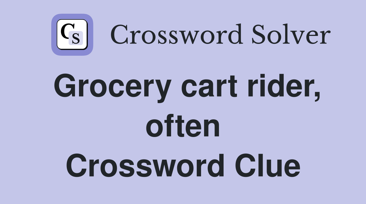 Grocery cart rider, often Crossword Clue