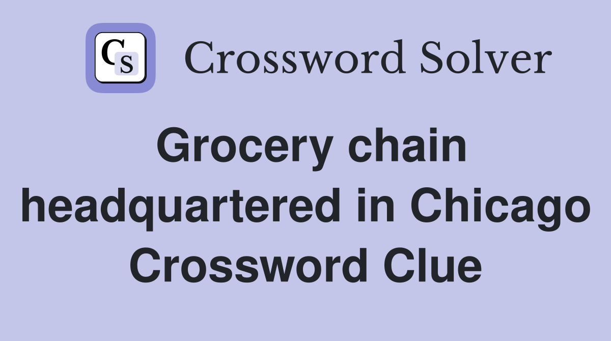 Grocery chain headquartered in Chicago Crossword Clue