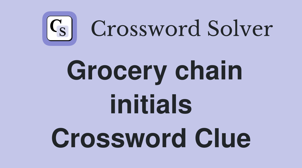 Grocery chain initials Crossword Clue