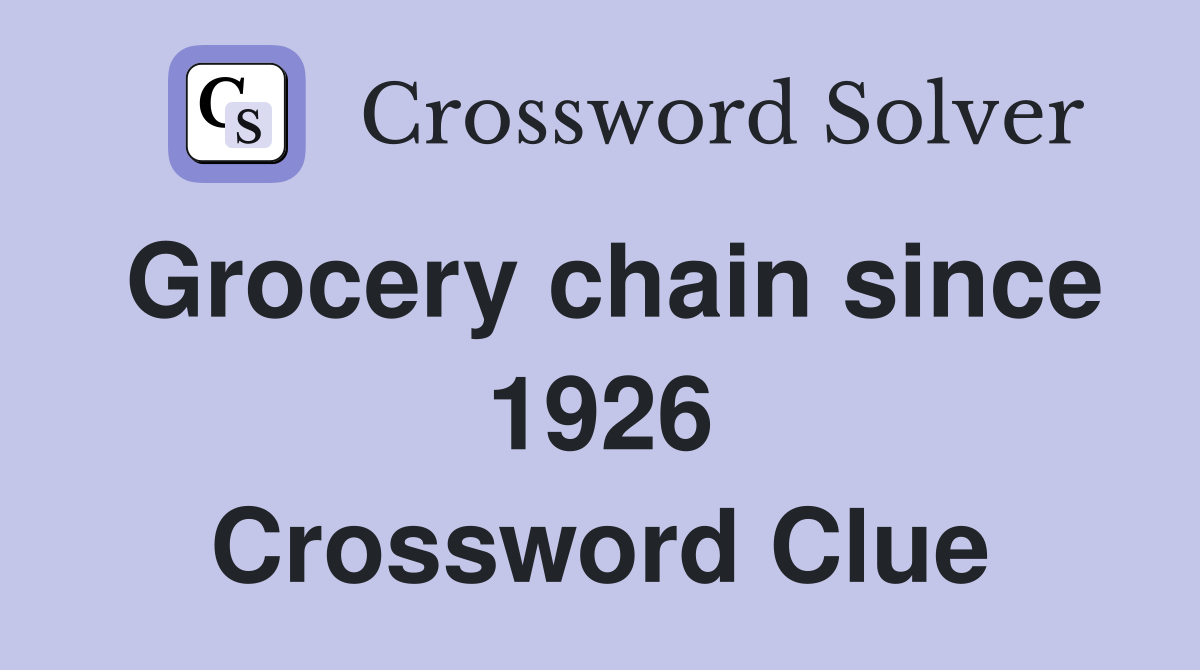 Grocery chain since 1926 Crossword Clue
