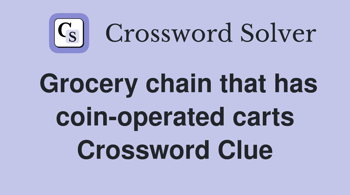 Grocery chain that has coin-operated carts Crossword Clue