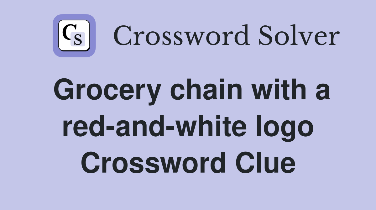 Grocery chain with a red-and-white logo Crossword Clue