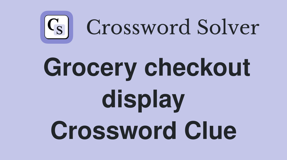Grocery checkout display Crossword Clue