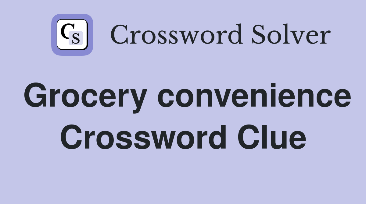 Grocery convenience Crossword Clue