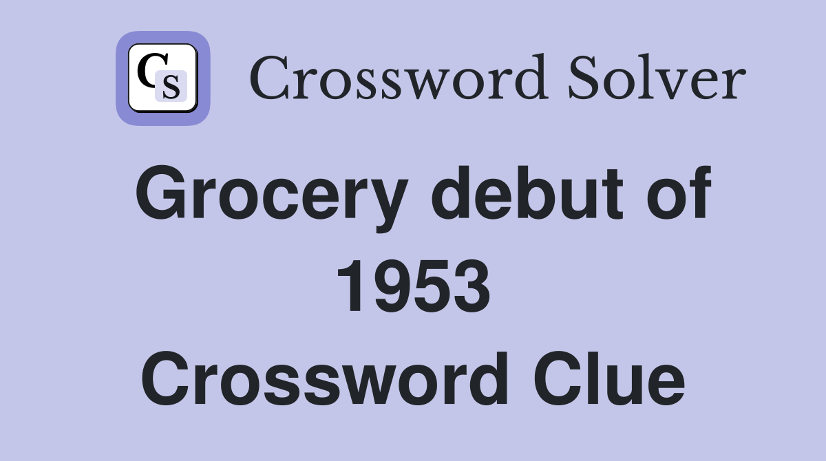 Grocery debut of 1953 Crossword Clue
