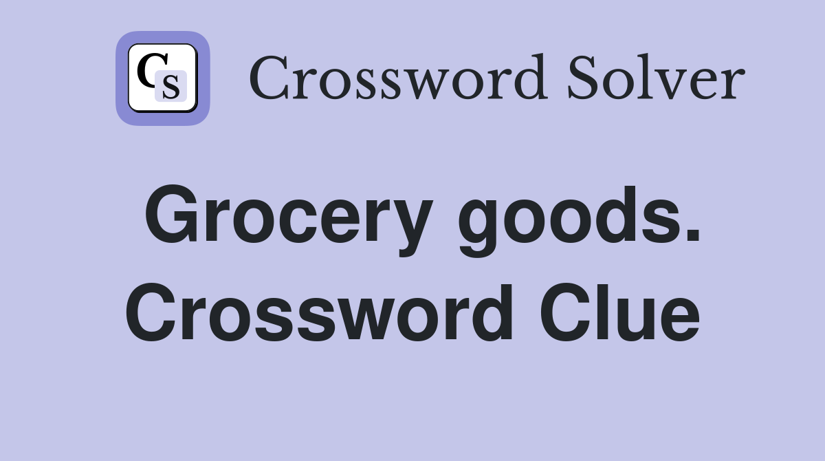 Grocery goods. Crossword Clue