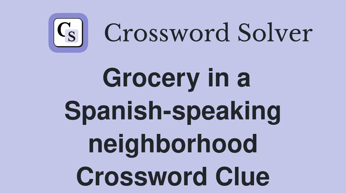 Grocery in a Spanish-speaking neighborhood Crossword Clue